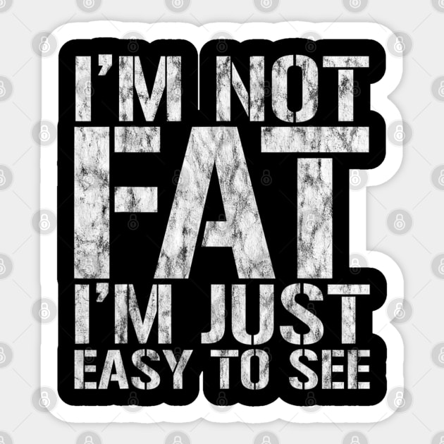 Funny, I'm Not Fat I'm Just Easy To See, Joke Sarcastic Sticker by Emily Ava 1